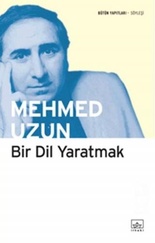 Bir Dil Yaratmak - Mehmed Uzun - İthaki Yayınları