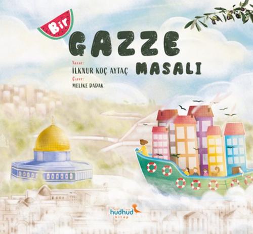 Bir Gazze Masalı - İlknur Koç Aytaç - Hüdhüd Kitap