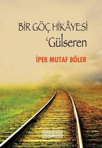 Bir Göç Hikayesi - Gülseren - İpek Mutaf Böler - Sinopsis Yayınları