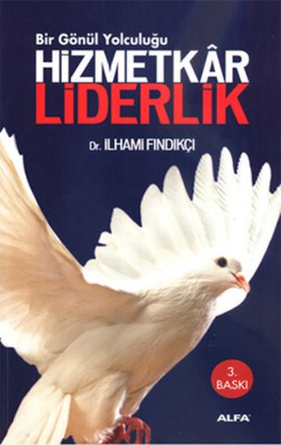 Hizmetkar Liderlik (Ciltli) - İlhami Fındıkçı - Alfa Yayınları