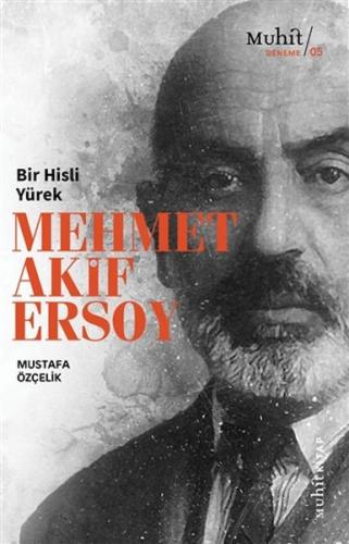 Bir Hisli Yürek Mehmet Akif Ersoy - Mustafa Özçelik - Muhit Kitap