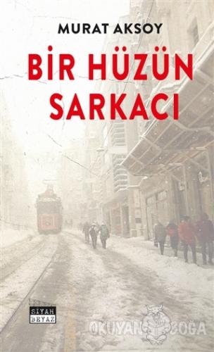 Bir Hüzün Sarkacı - Murat Aksoy - Siyah Beyaz Yayınları