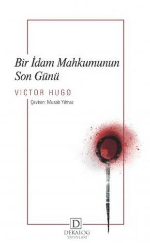 Bir İdam Mahkumunun Son Günü - Victor Hugo - Dekalog Yayınları