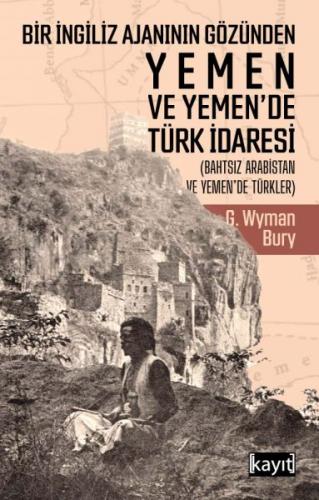 Bir İngiliz Ajanının Gözünden Yemen ve Yemen'de Türk İdaresi - G. Wyma