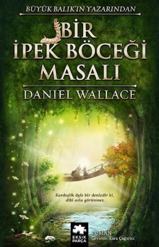 Bir İpek Böceği Masalı - Daniel Wallace - Eksik Parça Yayınları