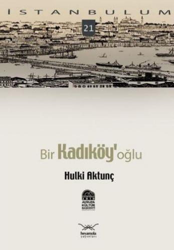Bir Kadıköy'oğlu-21 - Hulki Aktunç - Heyamola Yayınları