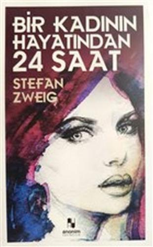 Bir Kadının Hayatından 24 Saat - Stefan Zweig - Anonim Yayıncılık