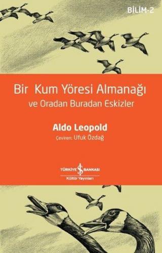 Bir Kum Yöresi Almanağı ve Oradan Buradan Eskizler - Aldo Leopold - İş