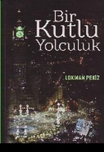 Bir Kutlu Yolculuk - Lokman Pekiz - LP Akademi Yayınları