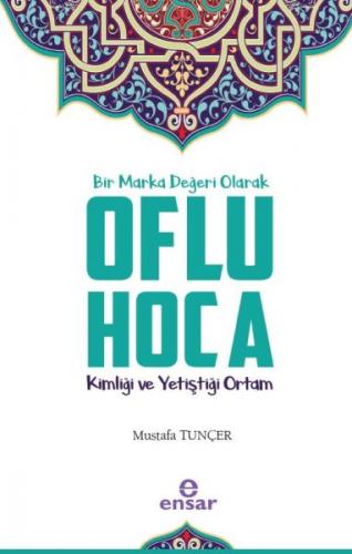 Bir Marka Değeri Olarak Oflu Hoca - Mustafa Tunçer - Ensar Yayıncılık