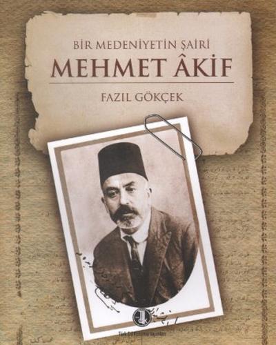 Bir Medeniyetin Şairi: Mehmet Akif - Fazıl Gökçek - Türk Dil Kurumu Ya