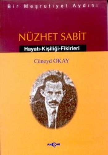 Bir Meşrutiyet Aydını Nüzhet Sabit - Cüneyd Okay - Akçağ Yayınları
