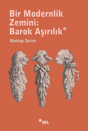 Bir Modernlik Zemini: Barok Aşırılık - Mehtap Serim - Sel Yayınları