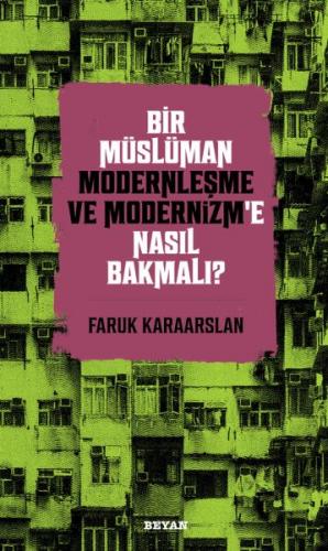Bir Müslüman Modernleşme ve Modernizm'e Nasıl Bakmalı? - Faruk Karaars