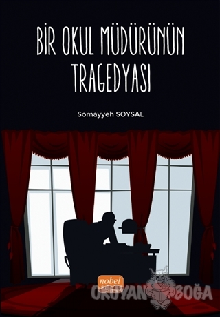 Bir Okul Müdürünün Tragedyası - Somayyeh Soysal - Nobel Bilimsel Eserl