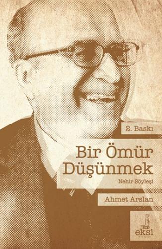 Bir Ömür Düşünmek - Ahmet Arslan - Eksi Kitaplar