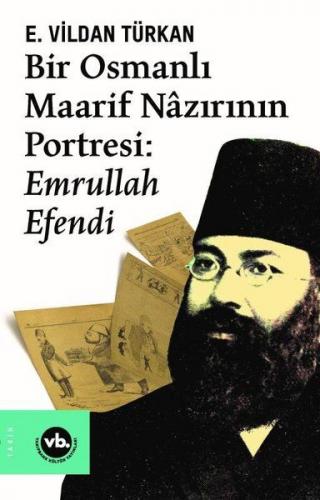 Bir Osmanlı Maarif Nazırının Portresi: Emrullah Efendi - E. Vildan Tür