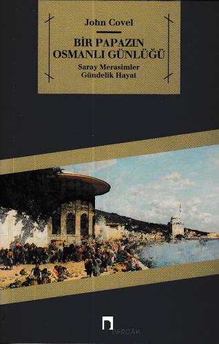 Bir Papazın Osmanlı Günlüğü - John Covel - Dergah Yayınları