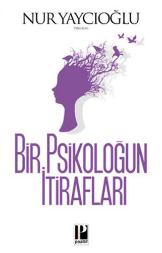 Bir Psikoloğun İtirafları - Nur Yaycıoğlu - Pozitif Yayınları