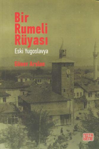 Bir Rumeli Rüyası - Eski Yugoslavya - Güner Arslan - Nota Bene Yayınla