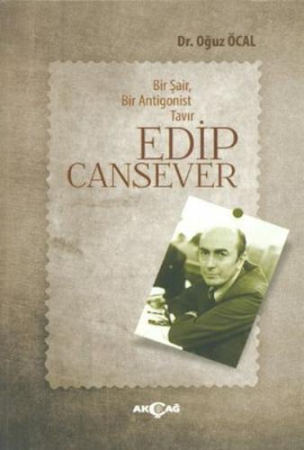 Bir Şair, Bir Antigonist Tavır: Edip Cansever - Oğuz Öcal - Akçağ Yayı