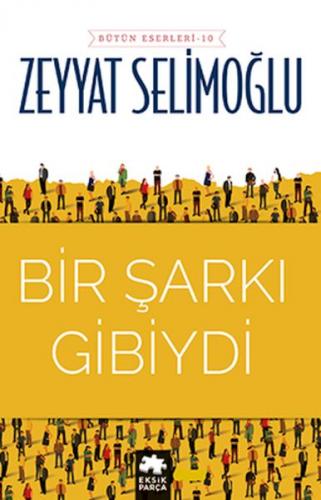 Bir Şarkı Gibiydi - Zeyyat Selimoğlu - Eksik Parça Yayınları