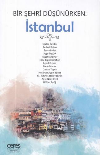 Bir Şehri Düşünürken: İstanbul - Çağlar Keyder - Ceres Yayınları