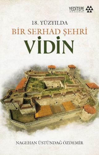 Bir Serhad Şehri Vidin - Nagihan Üstündağ Özdemir - Yeditepe Akademi