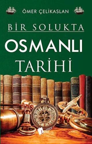 Bir Solukta Osmanlı Tarihi - Ömer Çelikaslan - Lopus Yayınları