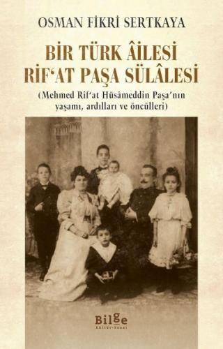Bir Türk Ailesi Rif'at Paşa Sülalesi - Osman Fikri Sertkaya - Bilge Kü