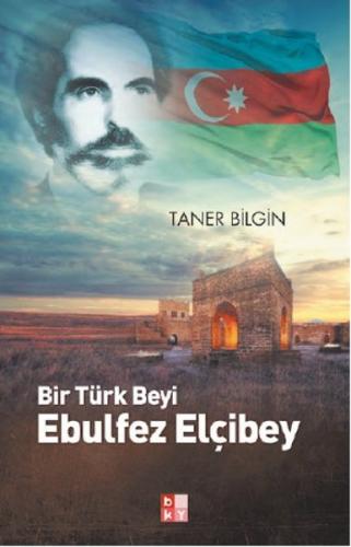 Bir Türk Beyi Ebulfez Elçibey - Taner Bilgin - Babıali Kültür Yayıncıl