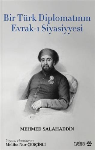 Bir Türk Diplomatının Evrak-ı Siyasiyyesi - Mehmed Salahaddin - Yedite