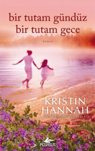 Bir Tutam Gündüz Bir Tutam Gece - Kristin Hannah - Pegasus Yayınları