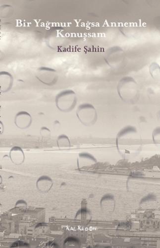 Bir Yağmur Yağsa Annemle Konuşsam - Kadife Şahin - Kalkedon Yayıncılık