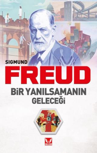 Bir Yanılsamanın Geleceği - Sigmund Freud - İkilem Yayınevi