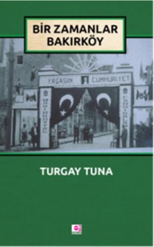 Bir Zamanlar Bakırköy - Turgay Tuna - E Yayınları