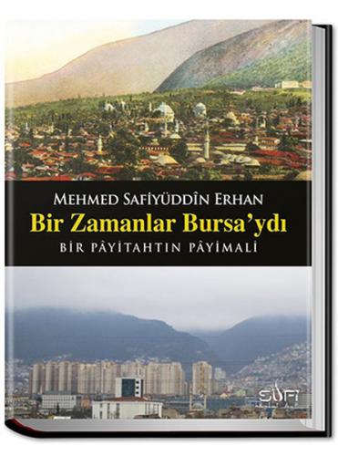 Bir Zamanlar Bursa'ydı (Ciltli) - Safiyüddin Erhan - Sufi Kitap