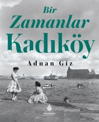 Bir Zamanlar Kadıköy (Ciltli) - Adnan Giz - Kültür A.Ş.