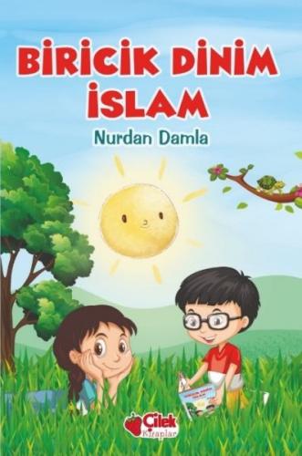 Biricik Dinim İslam (Ciltli) - Nurdan Damla - Çilek Kitaplar