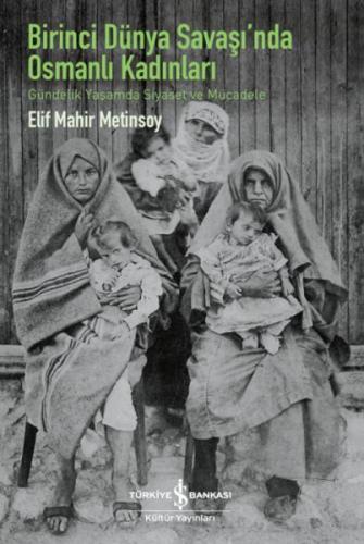 Birinci Dünya Savaşı’Nda Osmanlı Kadınları – Gündelik Yaşamda Siyaset 