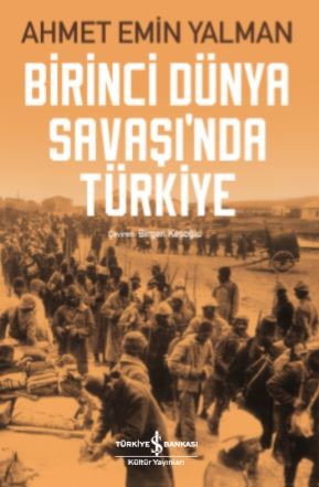 Birinci Dünya Savaşı'nda Türkiye - Ahmet Emin Yalman - İş Bankası Kült