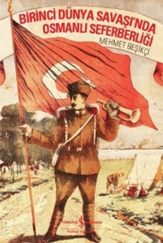 Birinci Dünya Savaşı'nda Osmanlı Seferberliği - Mehmet Beşikçi - İş Ba