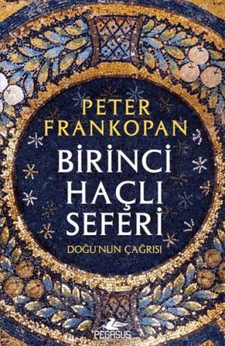 Birinci Haçlı Seferi - Doğu'nun Çağrısı - Peter Frankopan - Pegasus Ya
