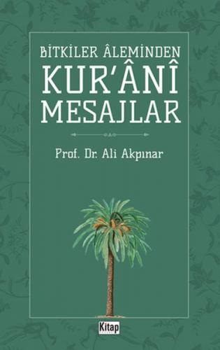 Bitkiler Aleminden Kur'ani Mesajlar - Ali Akpınar - Kitap Dünyası
