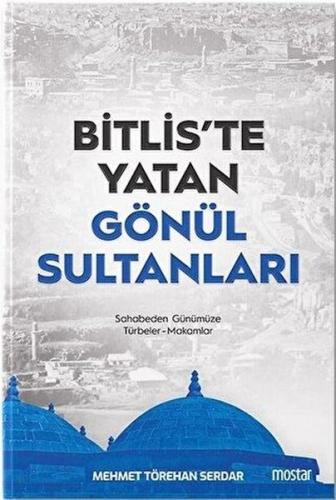 Bitlis'te Yatan Gönül Sultanları - Mehmet Törehan Serdar - Mostar Yayı