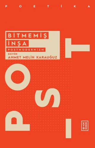 Bitmemiş İnşa - Postmodernizm - Ahmet Melih Karauğuz - Ketebe Yayınlar