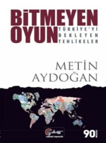 Bitmeyen Oyun - Türkiye'yi Bekleyen Tehlikeler - Metin Aydoğan - Galea