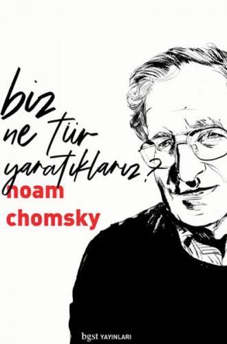 Biz Ne Tür Yaratıklarız? - Noam Chomsky - Bgst Yayınları