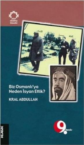Biz Osmanlı'ya Neden İsyan Ettik? - Kral Abdullah - Klasik Yayınları