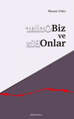 Biz ve Onlar - İlhami Güler - Ankara Okulu Yayınları